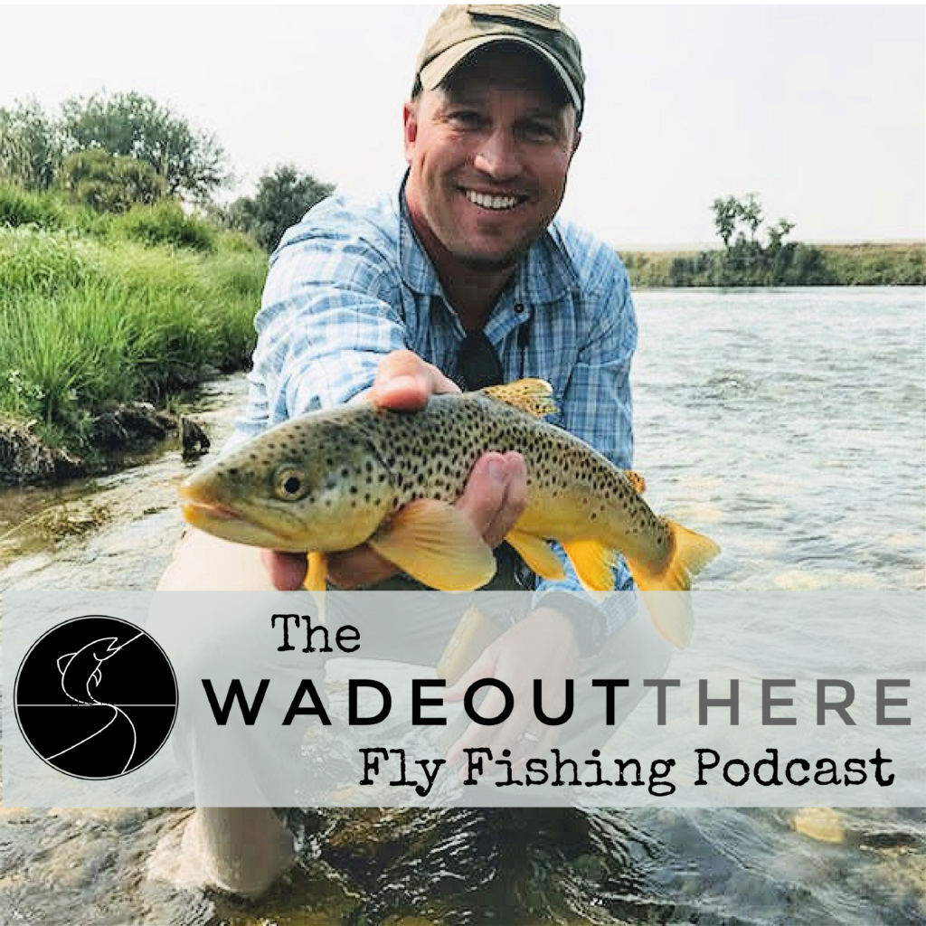 Wadeoutthere Fly Fishing Podcast - WADEOUTTHERE